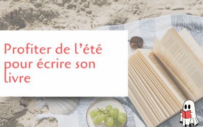 Comment écrire son livre pendant l’été et les vacances